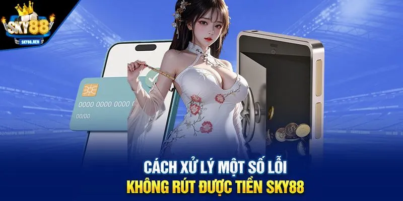 Những lưu ý quan trọng khi rút tiền SKY88